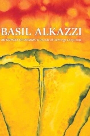 Cover of Basil Alkazzi: An Odyssey of Dreams: A Decade of Paintings 2003-2012