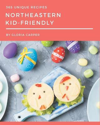 Book cover for 365 Unique Northeastern Kid-Friendly Recipes