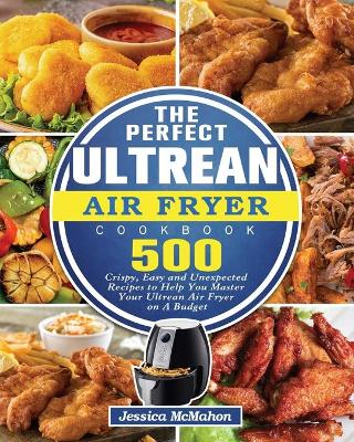 Cover of The Perfect Ultrean Air Fryer Cookbook