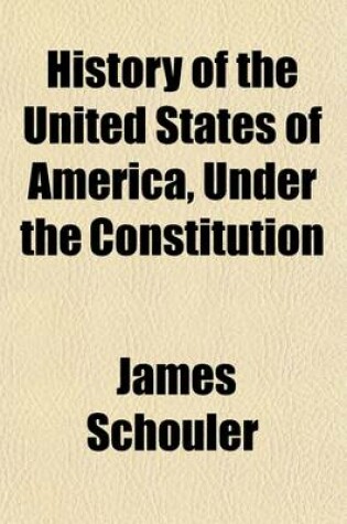 Cover of History of the United States of America Under the Constitution; 1817-1831. 1885 Volume 3