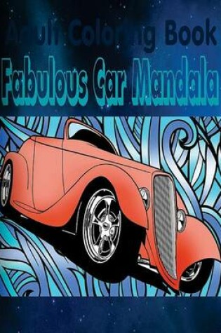 Cover of Adult Coloring Book: Fabulous Car Mandala