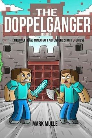 Cover of The Doppelganger Trilogy (The Unofficial Minecraft Adventure Short Stories)