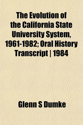 Book cover for The Evolution of the California State University System, 1961-1982; Oral History Transcript - 1984