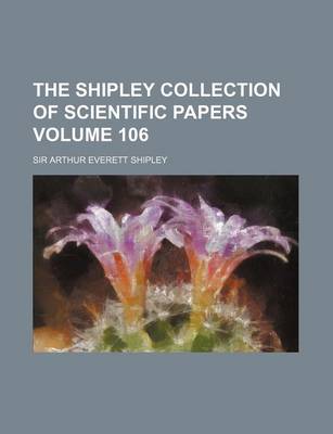 Book cover for The Shipley Collection of Scientific Papers Volume 106