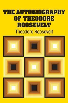 Book cover for The Autobiography of Theodore Roosevelt