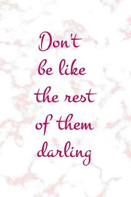 Book cover for Don't Be Like The Rest Of Them Darling