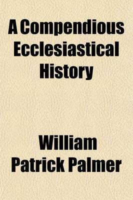 Book cover for A Compendious Ecclesiastical History