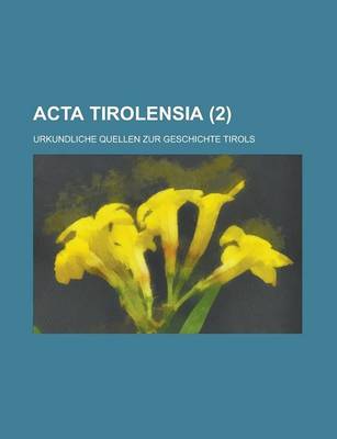 Book cover for ACTA Tirolensia; Urkundliche Quellen Zur Geschichte Tirols (2)