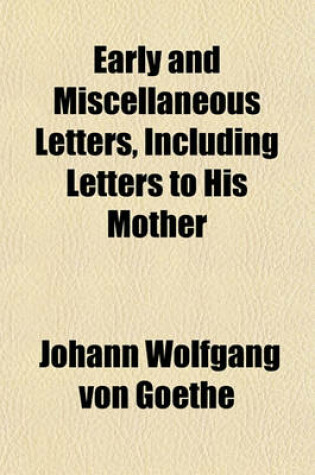 Cover of Early and Miscellaneous Letters, Including Letters to His Mother