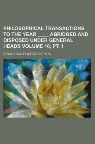 Cover of Philosophical Transactions to the Year ____ Abridged and Disposed Under General Heads Volume 10, PT. 1