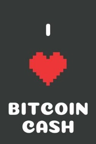 Cover of I Love Bitcoin Cash