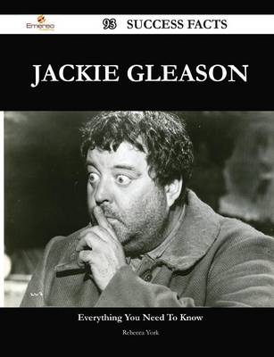 Book cover for Jackie Gleason 93 Success Facts - Everything You Need to Know about Jackie Gleason