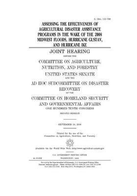 Book cover for Assessing the effectiveness of agricultural disaster assistance programs in the wake of the 2008 Midwest floods, Hurricane Gustav, and Hurricane Ike