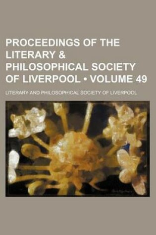 Cover of Proceedings of the Literary & Philosophical Society of Liverpool (Volume 49)