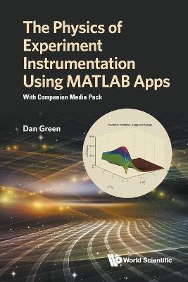 Book cover for Physics Of Experiment Instrumentation Using Matlab Apps, The: With Companion Media Pack