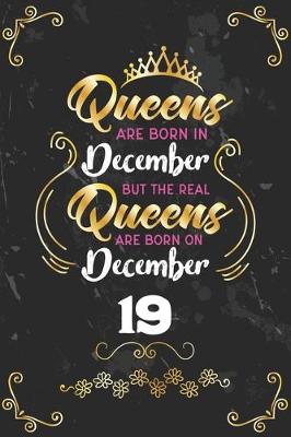 Book cover for Queens Are Born In December But The Real Queens Are Born On December 19