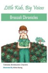 Book cover for Broccoli Chronicles (Little Kids, Big Voices, Book 1)