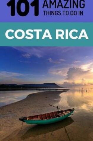 Cover of 101 Amazing Things to Do in Costa Rica