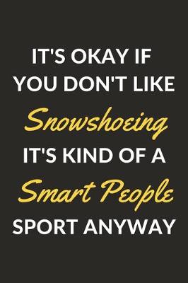 Book cover for It's Okay If You Don't Like Snowshoeing It's Kind Of A Smart People Sport Anyway