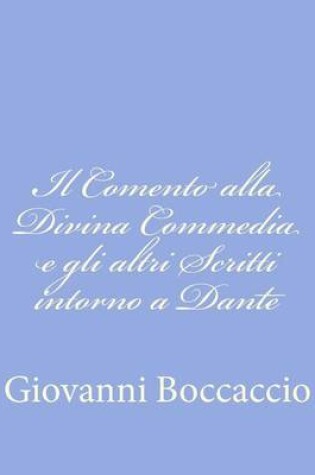 Cover of Il Comento alla Divina Commedia e gli altri Scritti intorno a Dante