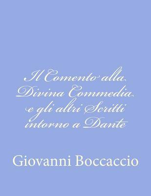 Book cover for Il Comento alla Divina Commedia e gli altri Scritti intorno a Dante