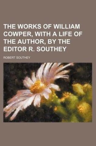 Cover of The Works of William Cowper, with a Life of the Author, by the Editor R. Southey