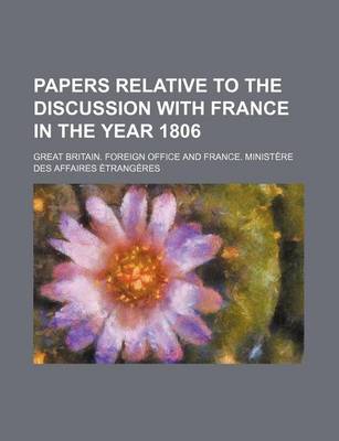 Book cover for Papers Relative to the Discussion with France in the Year 1806