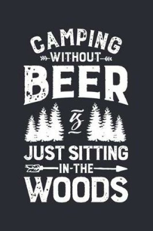 Cover of Camping Without Beer is Just Sitting in The Woods