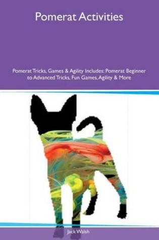 Cover of Pomerat Activities Pomerat Tricks, Games & Agility Includes