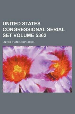 Cover of United States Congressional Serial Set Volume 5362