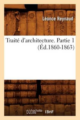 Book cover for Traite d'Architecture. Partie 1 (Ed.1860-1863)