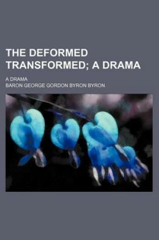 Cover of The Deformed Transformed; A Drama. a Drama
