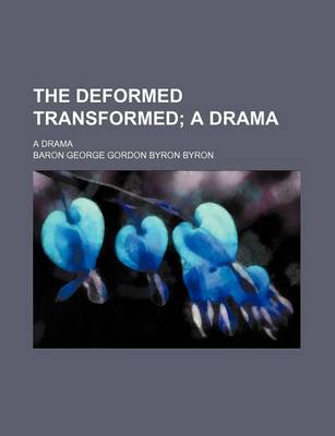 Book cover for The Deformed Transformed; A Drama. a Drama