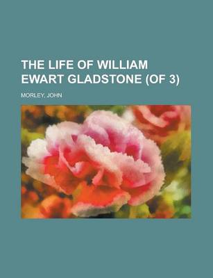 Book cover for The Life of William Ewart Gladstone, Vol. 1 (of 3)