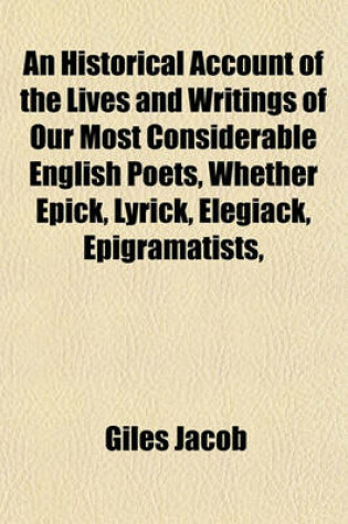 Cover of An Historical Account of the Lives and Writings of Our Most Considerable English Poets, Whether Epick, Lyrick, Elegiack, Epigramatists,