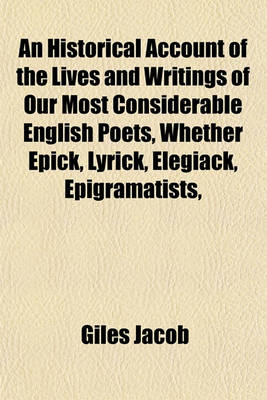 Book cover for An Historical Account of the Lives and Writings of Our Most Considerable English Poets, Whether Epick, Lyrick, Elegiack, Epigramatists,