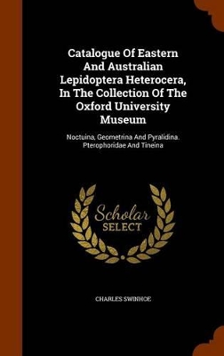 Book cover for Catalogue of Eastern and Australian Lepidoptera Heterocera, in the Collection of the Oxford University Museum