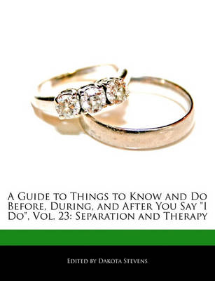 Book cover for A Guide to Things to Know and Do Before, During, and After You Say I Do, Vol. 23