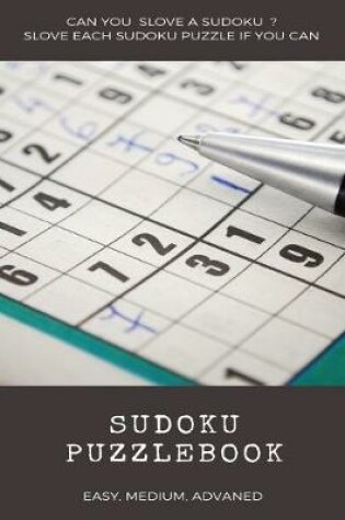 Cover of Can You Slove a Sudoku ? Slove Each Sudoku Puzzle If You Can Sudoku Puzzlebook Easy Medium Advanced