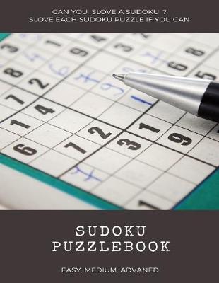 Book cover for Can You Slove a Sudoku ? Slove Each Sudoku Puzzle If You Can Sudoku Puzzlebook Easy Medium Advanced