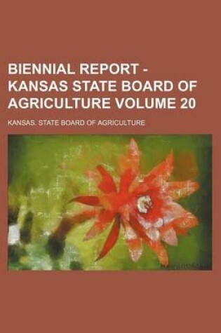 Cover of Biennial Report - Kansas State Board of Agriculture Volume 20