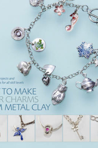 Cover of How to Make Silver Charms from Metal Clay