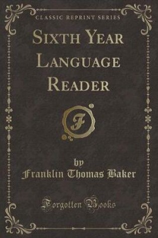 Cover of Sixth Year Language Reader (Classic Reprint)