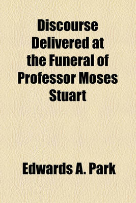 Book cover for Discourse Delivered at the Funeral of Professor Moses Stuart