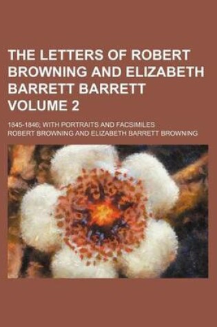 Cover of The Letters of Robert Browning and Elizabeth Barrett Barrett Volume 2; 1845-1846; With Portraits and Facsimiles