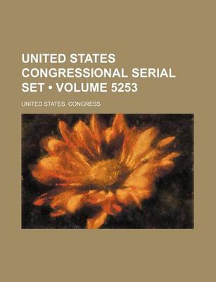 Book cover for United States Congressional Serial Set (Volume 5253)