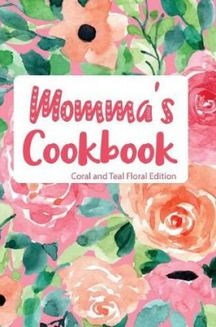 Cover of Momma's Cookbook Coral and Teal Floral Edition