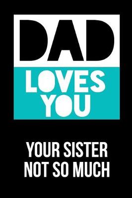 Book cover for Dad Loves You Your Sister Not So Much