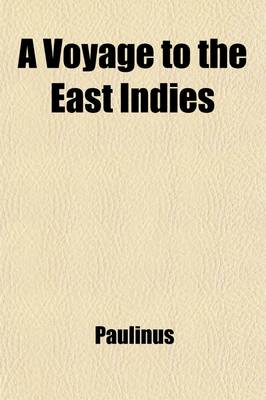 Book cover for A Voyage to the East Indies; Containing an Account of the Manners, Customs, &C. of the Natives Collected from Observations Made Between 1776 and 1789 by Fra Paolino Da San Bartolomeo with Notes and by John Reinhold Forster Translated from the German