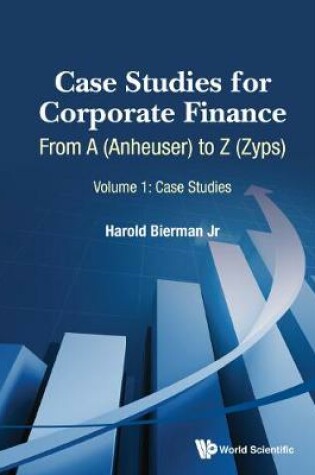 Cover of Case Studies For Corporate Finance: From A (Anheuser) To Z (Zyps) (In 2 Volumes)
